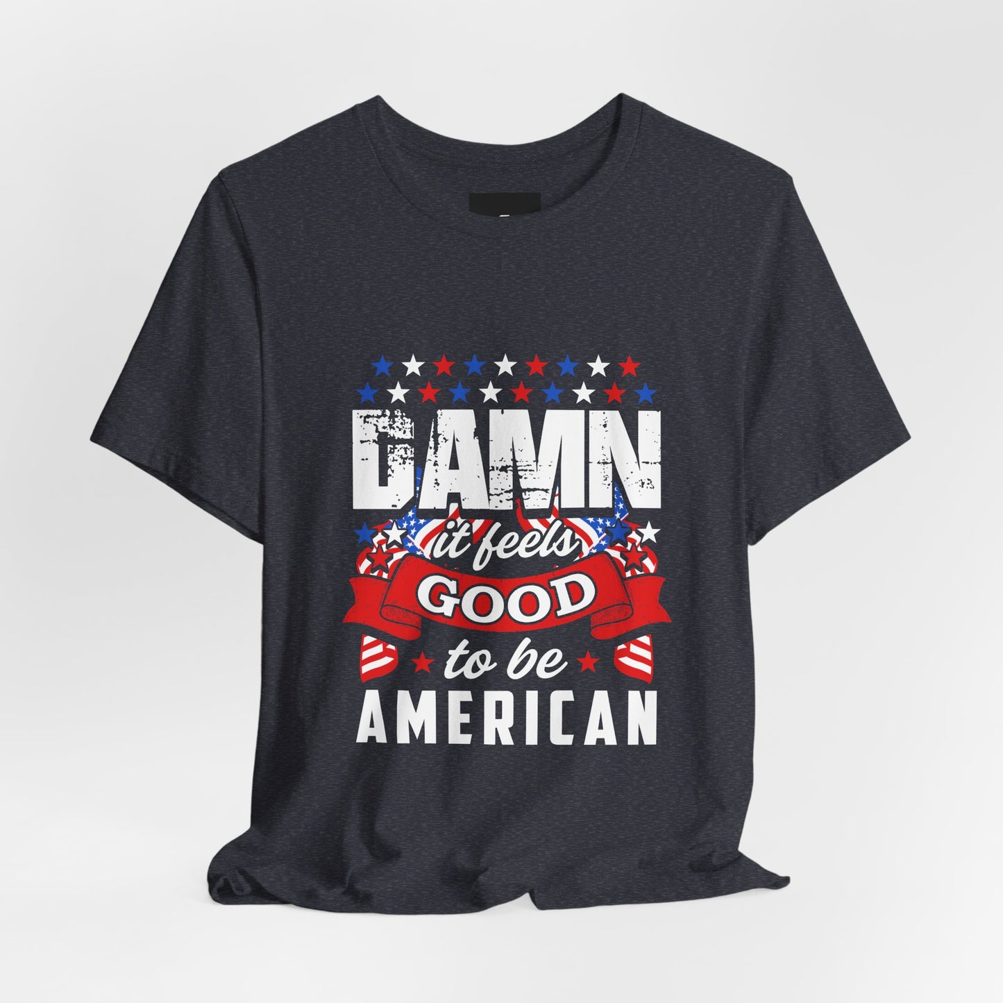 "Damn Good to Be American" T-Shirt - GFAM STORE