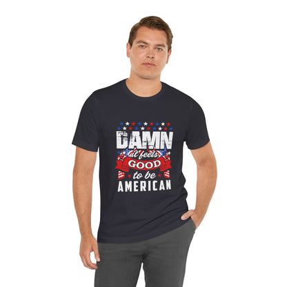 "Damn Good to Be American" T-Shirt - GFAM STORE