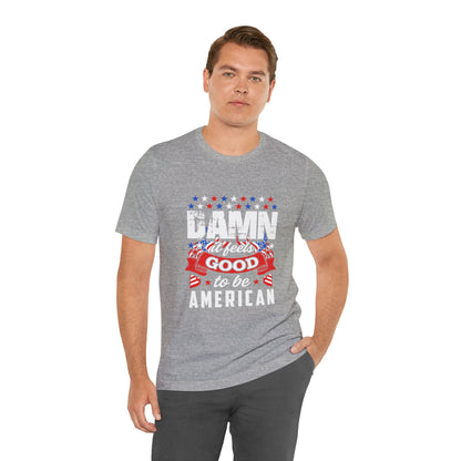 "Damn Good to Be American" T-Shirt - GFAM STORE