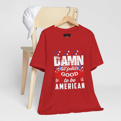 "Damn Good to Be American" T-Shirt - GFAM STORE