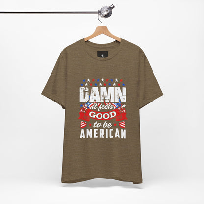 "Damn Good to Be American" T-Shirt - GFAM STORE