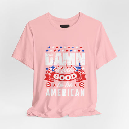 "Damn Good to Be American" T-Shirt - GFAM STORE