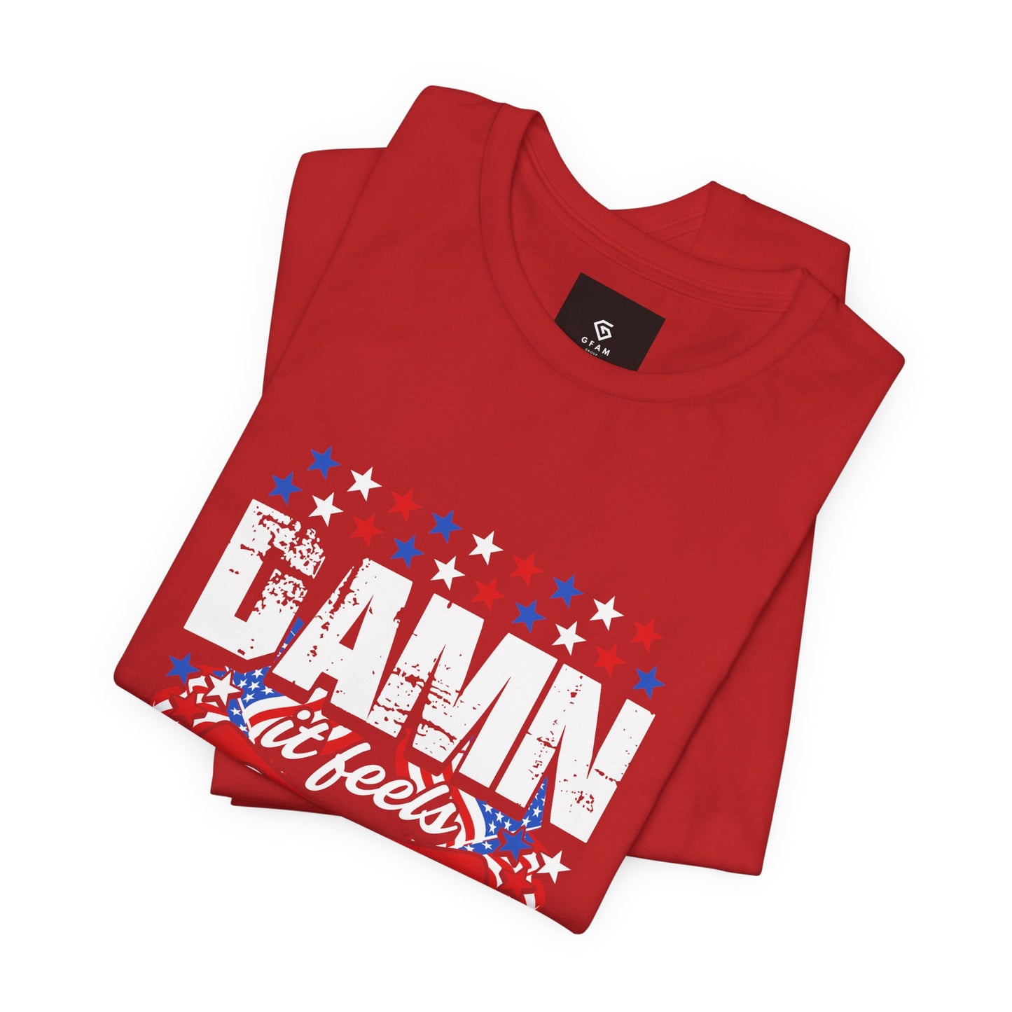 "Damn Good to Be American" T-Shirt - GFAM STORE