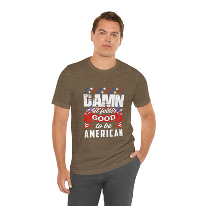 "Damn Good to Be American" T-Shirt - GFAM STORE