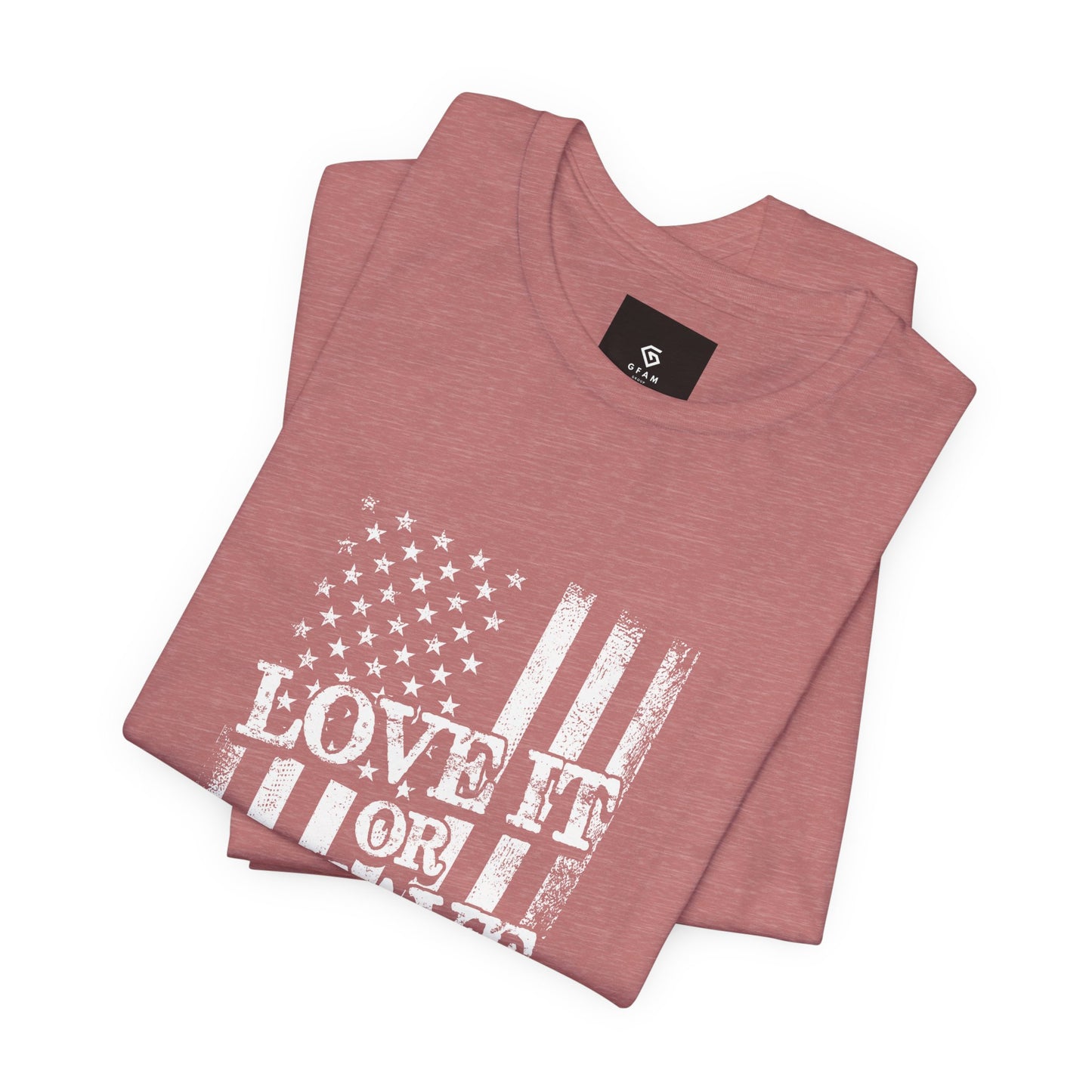 Love It or Leave It T-Shirt - American Flag - GFAM STORE