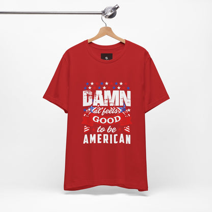 "Damn Good to Be American" T-Shirt - GFAM STORE