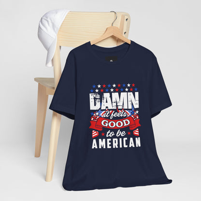 "Damn Good to Be American" T-Shirt - GFAM STORE