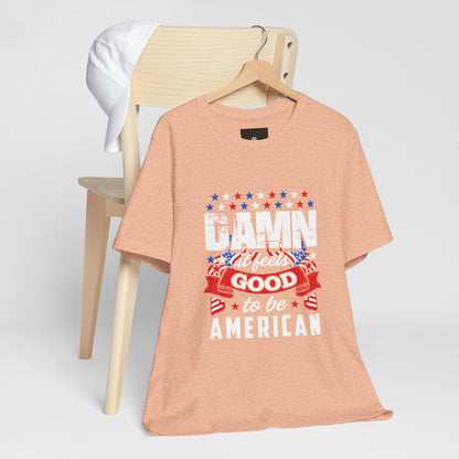 "Damn Good to Be American" T-Shirt - GFAM STORE