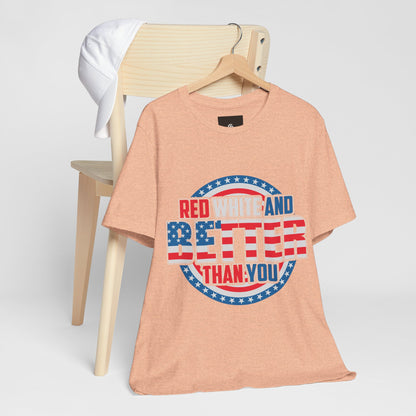 American T-Shirt: Red, White & Better Than You - GFAM STORE