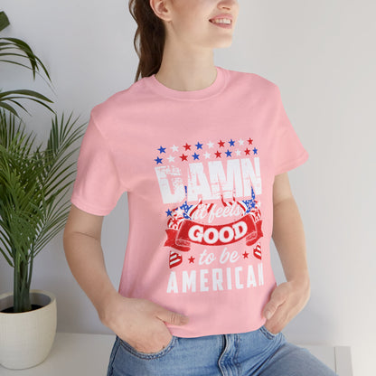 "Damn Good to Be American" T-Shirt - GFAM STORE