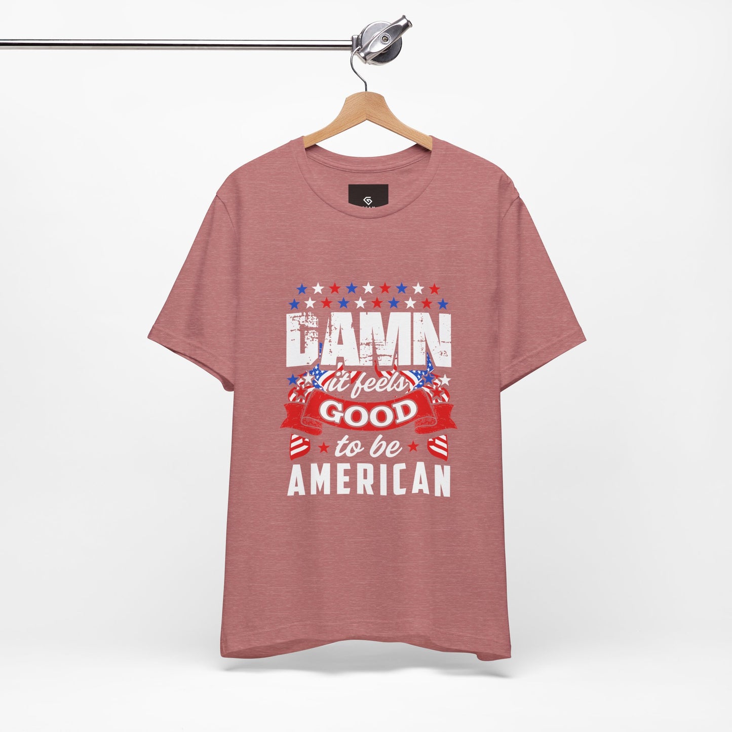 "Damn Good to Be American" T-Shirt - GFAM STORE