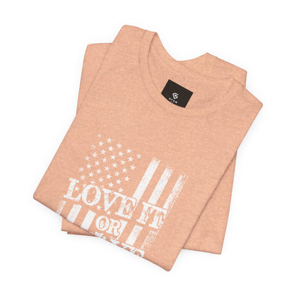 Love It or Leave It T-Shirt - American Flag - GFAM STORE